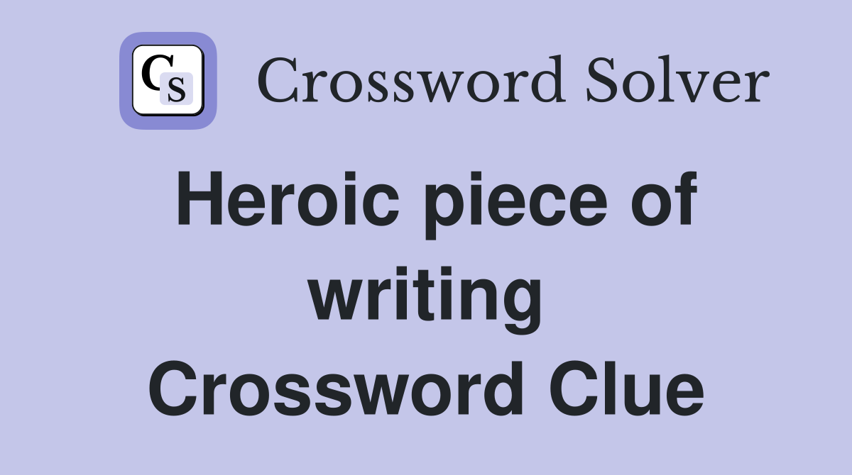 Heroic piece of writing Crossword Clue