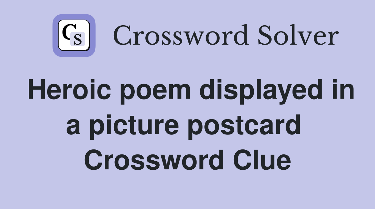Heroic poem displayed in a picture postcard  Crossword Clue