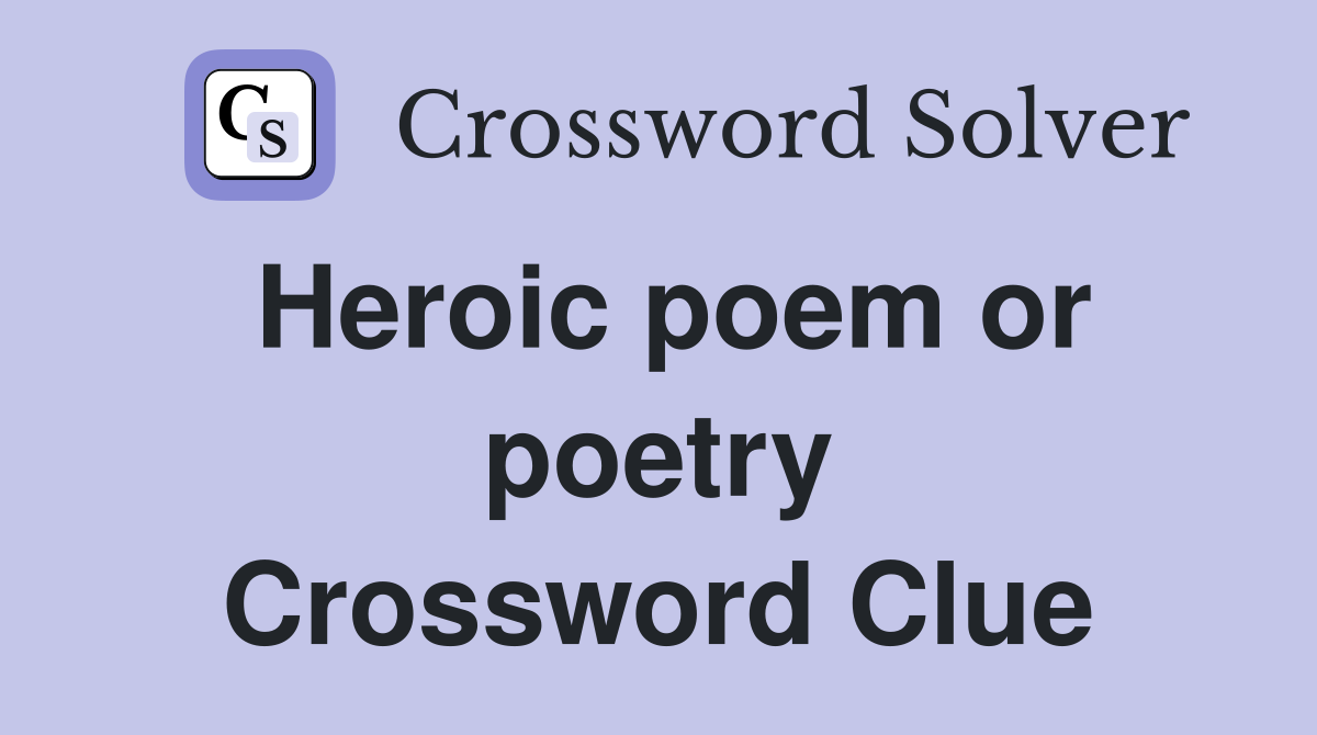 Heroic poem or poetry Crossword Clue