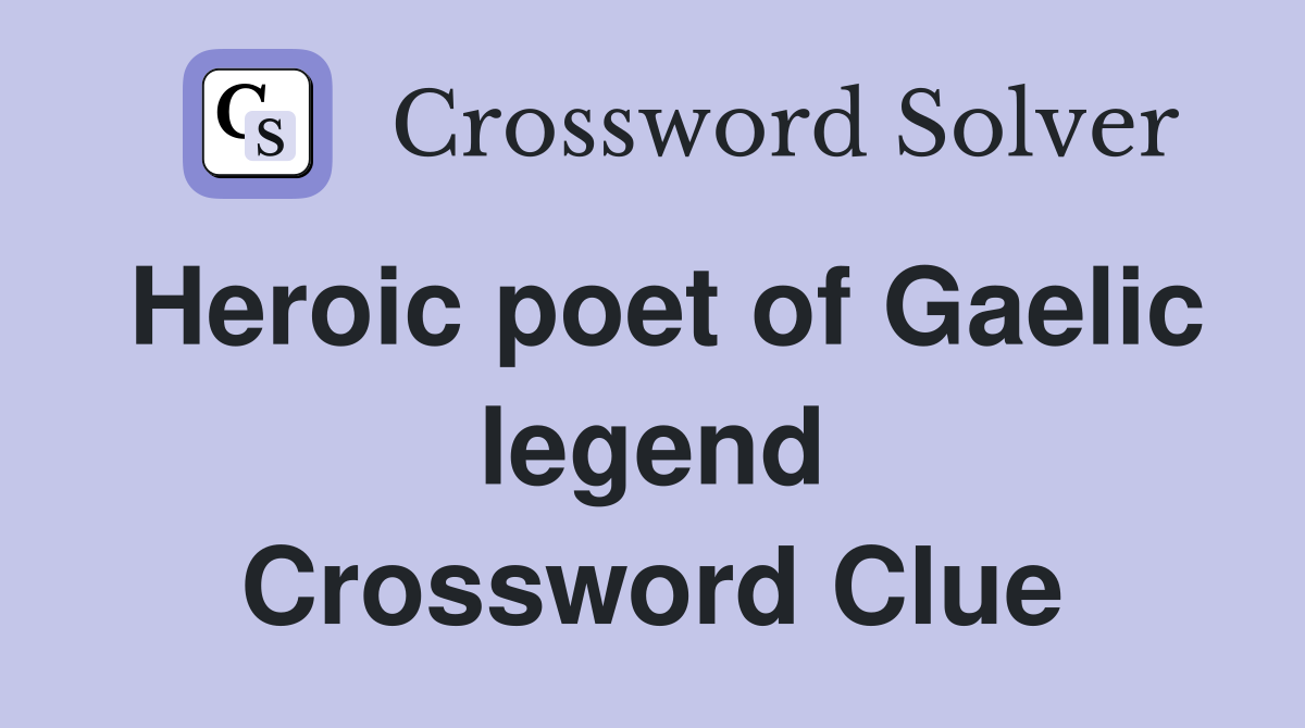 Heroic poet of Gaelic legend Crossword Clue