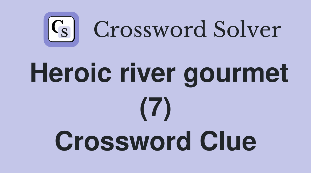 Heroic river gourmet (7) Crossword Clue