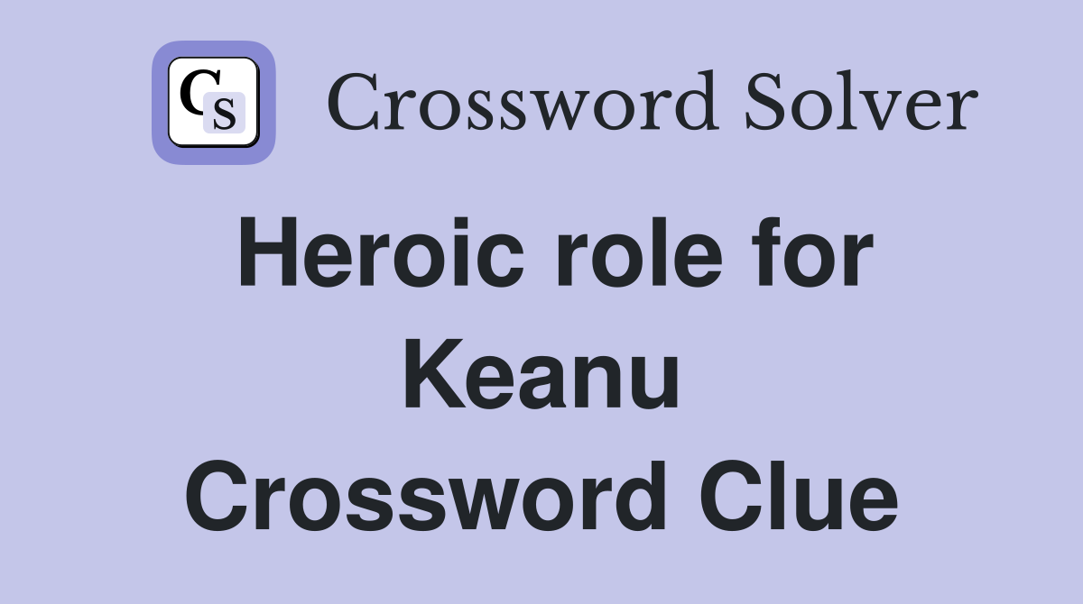 Heroic role for Keanu Crossword Clue