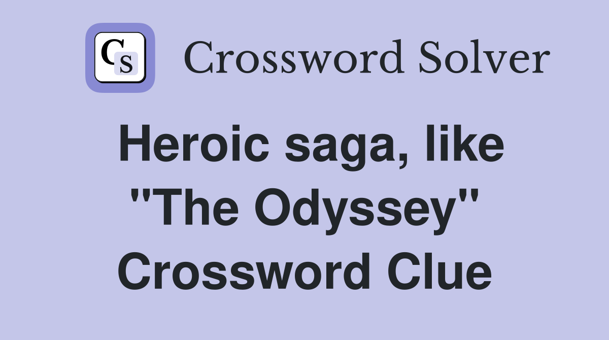 Heroic saga, like "The Odyssey" Crossword Clue