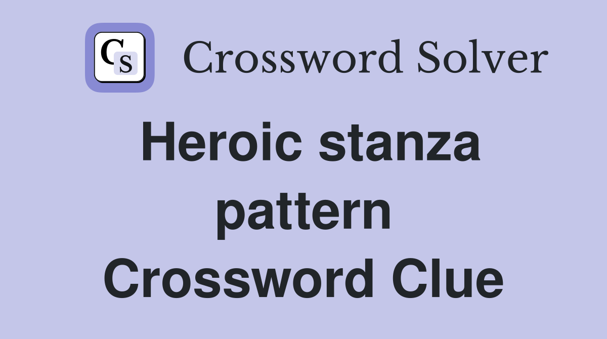 Heroic stanza pattern Crossword Clue