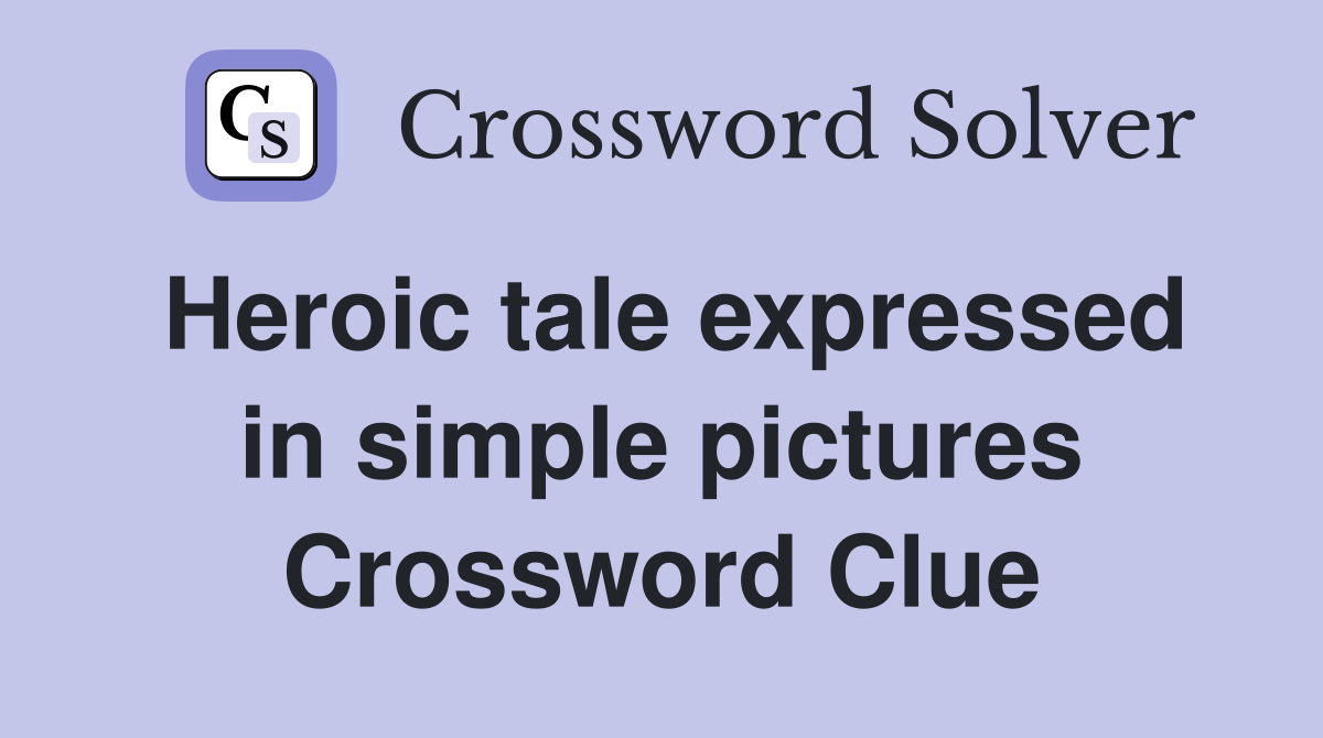 Heroic tale expressed in simple pictures Crossword Clue