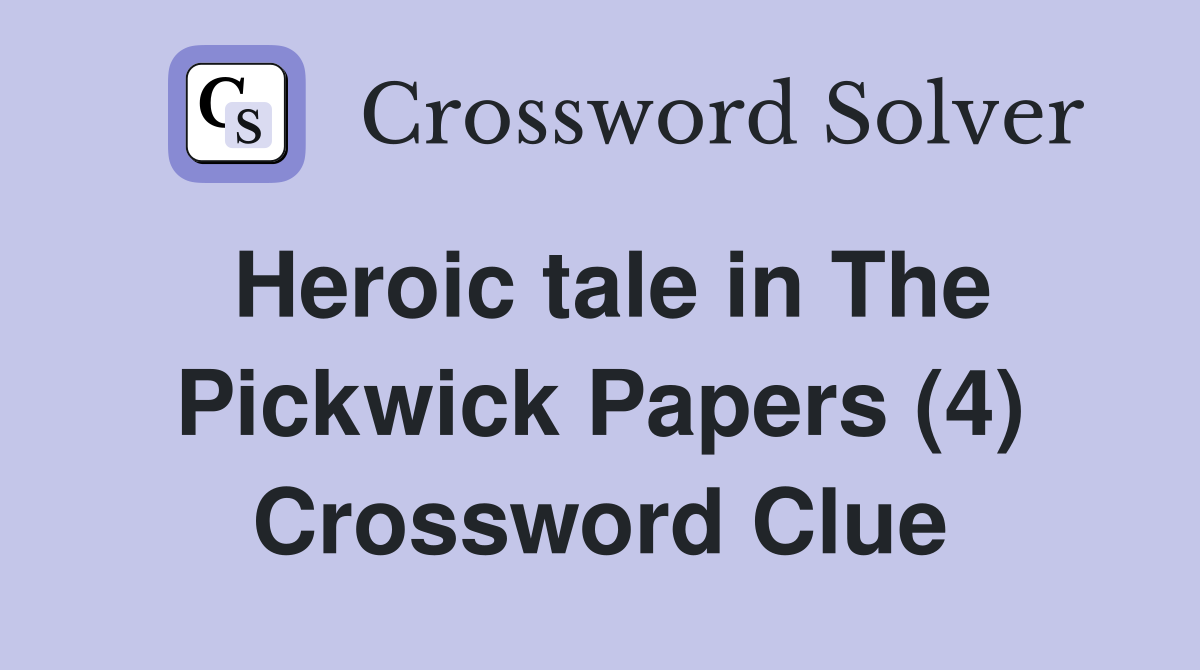 Heroic tale in The Pickwick Papers (4) Crossword Clue