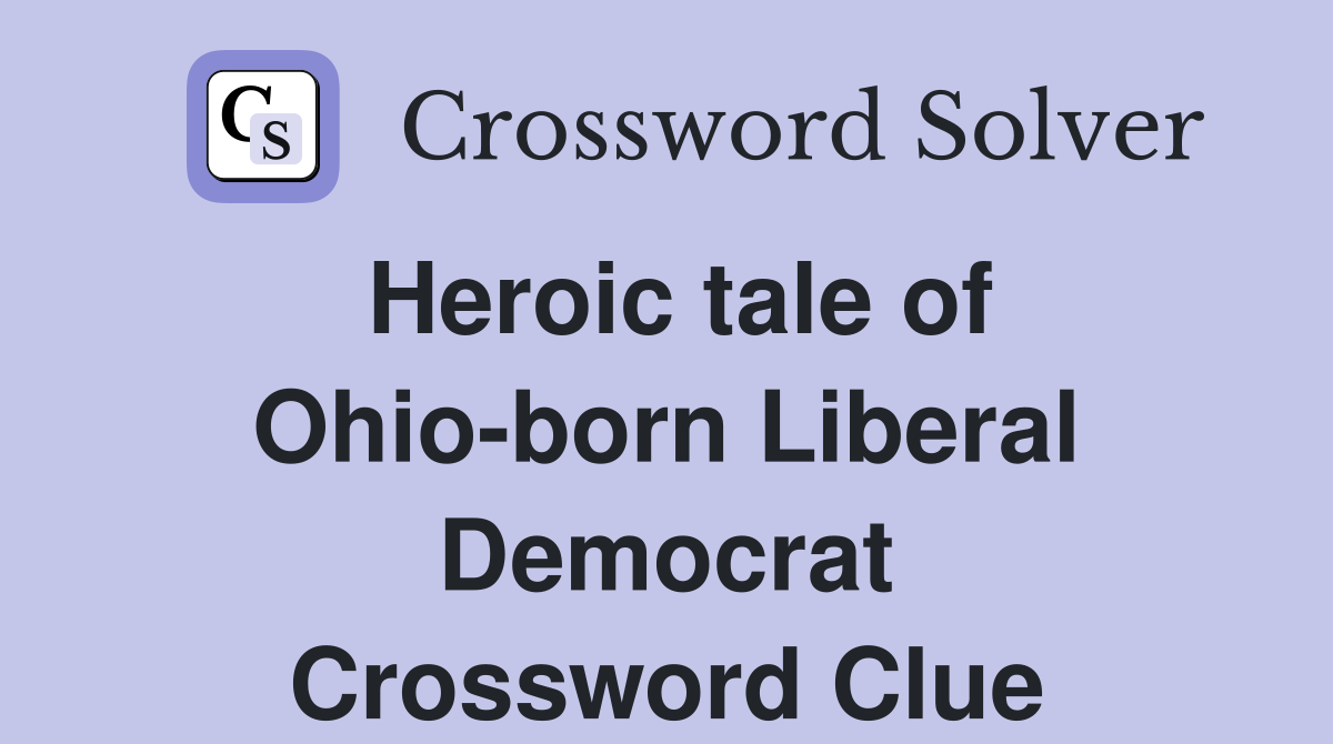 Heroic tale of Ohio-born Liberal Democrat Crossword Clue