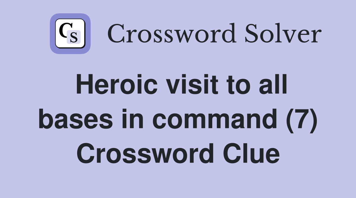 Heroic visit to all bases in command (7) Crossword Clue