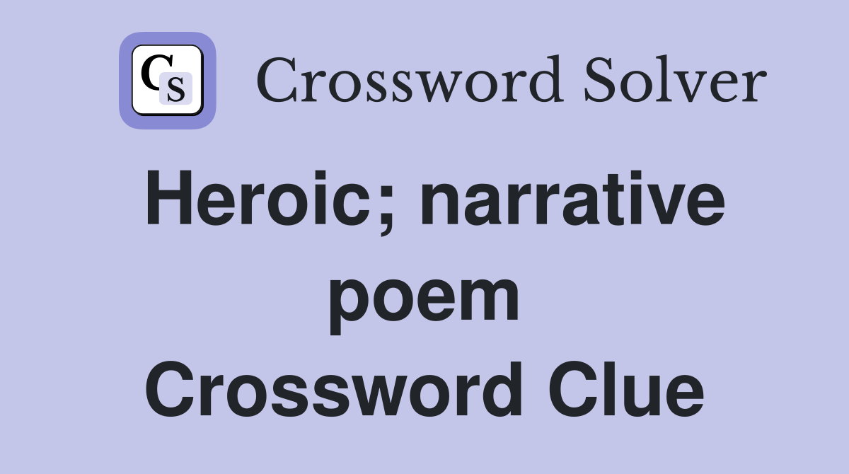 Heroic; narrative poem Crossword Clue