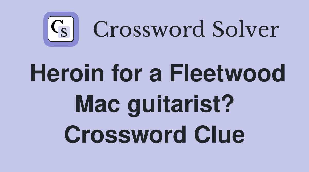 Heroin for a Fleetwood Mac guitarist? Crossword Clue