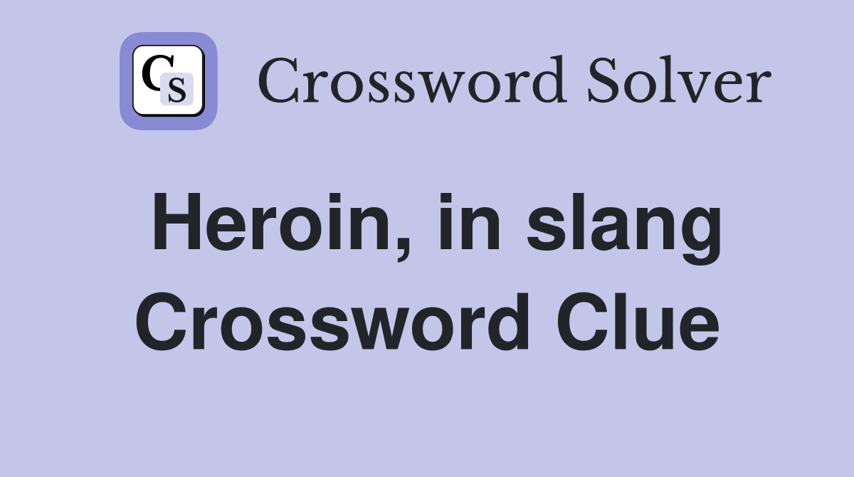 Heroin, in slang Crossword Clue