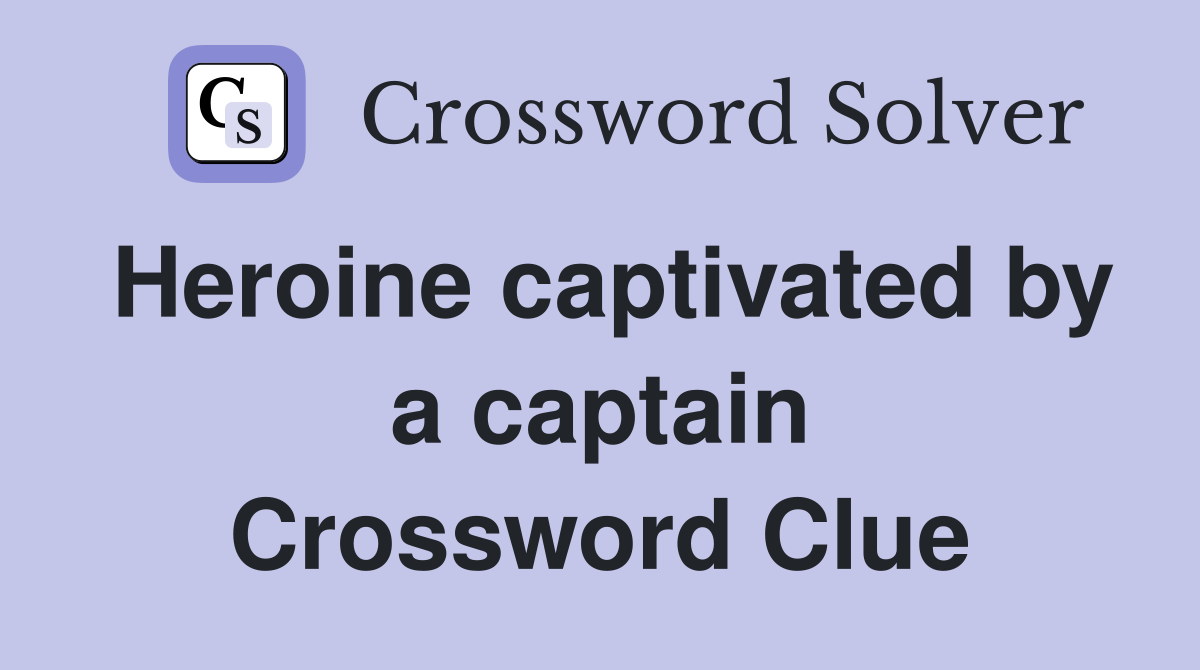 Heroine captivated by a captain Crossword Clue