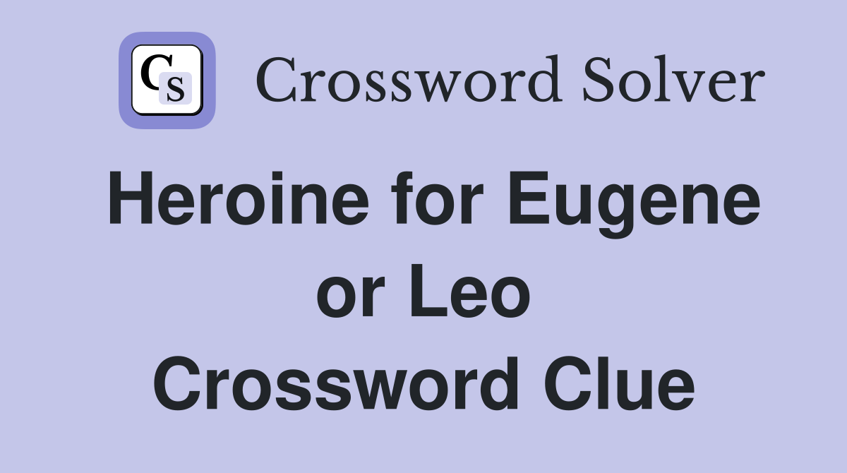 Heroine for Eugene or Leo Crossword Clue