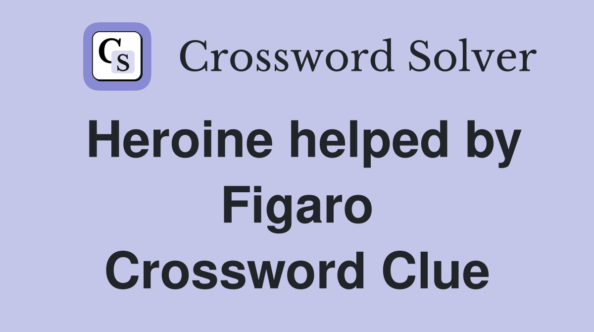 Heroine helped by Figaro Crossword Clue