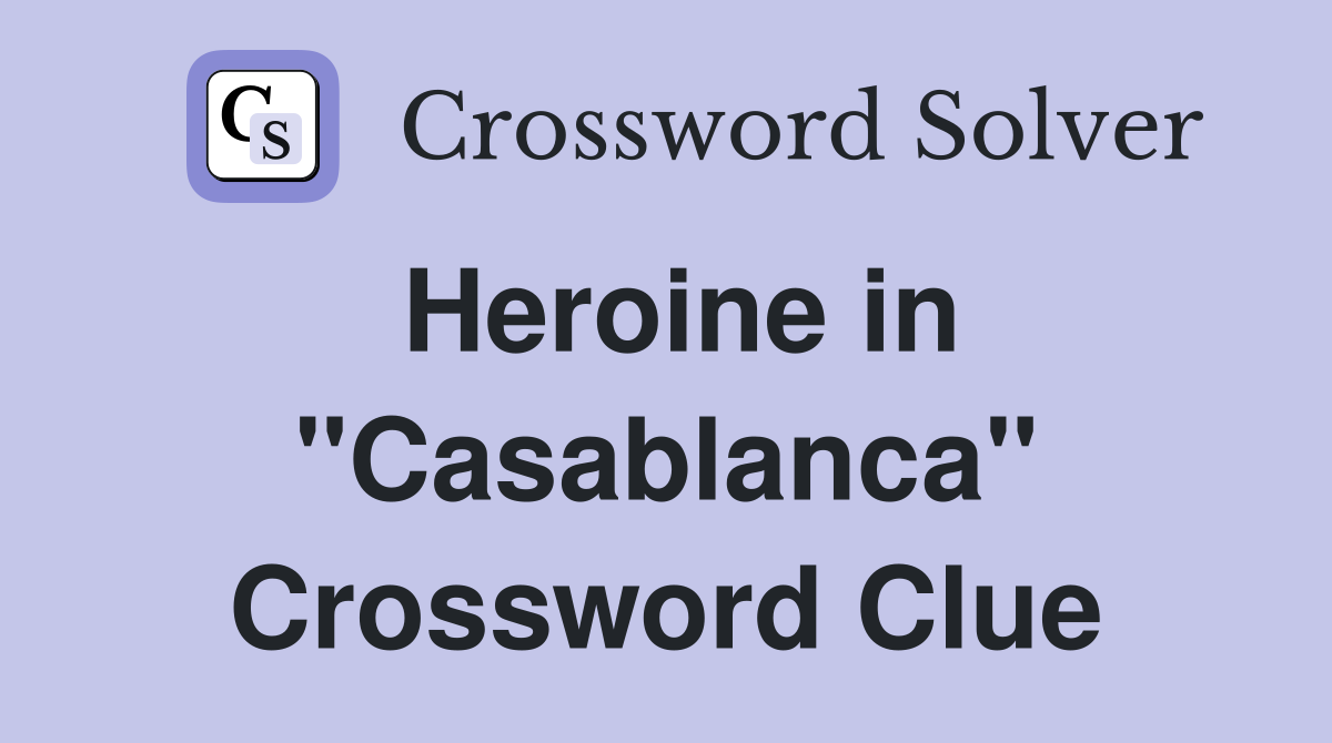 Heroine in "Casablanca" Crossword Clue