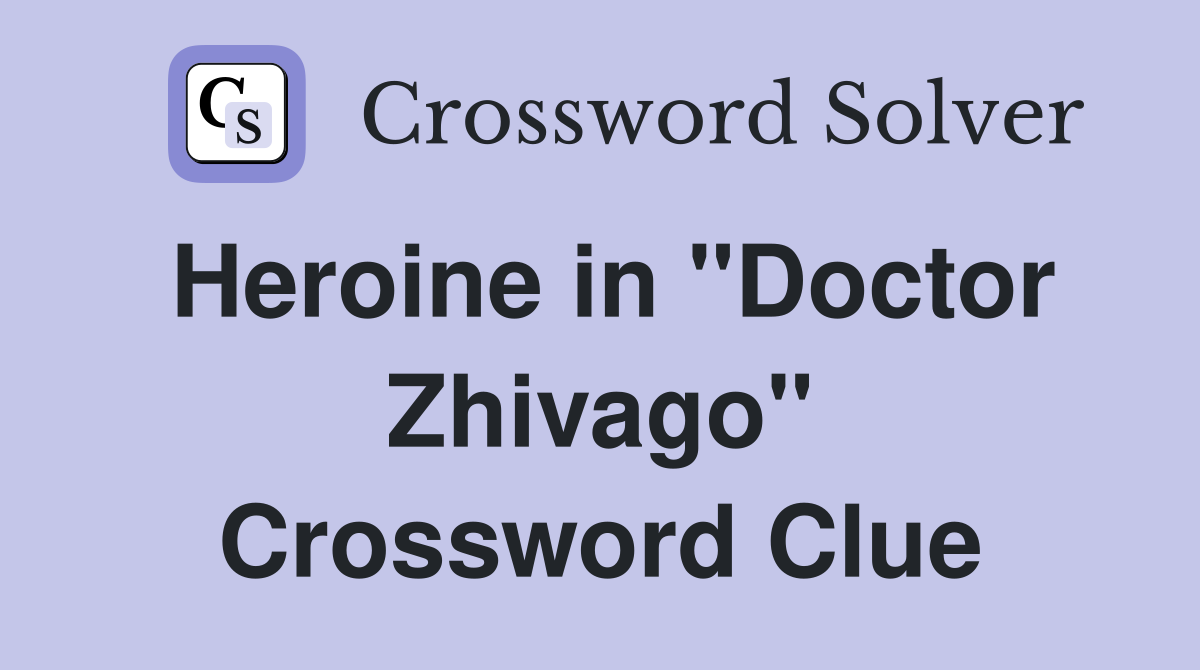 Heroine in "Doctor Zhivago" Crossword Clue