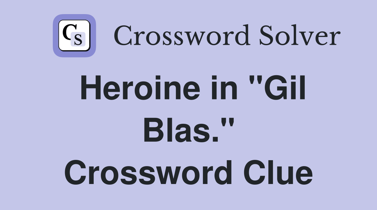 Heroine in "Gil Blas." Crossword Clue