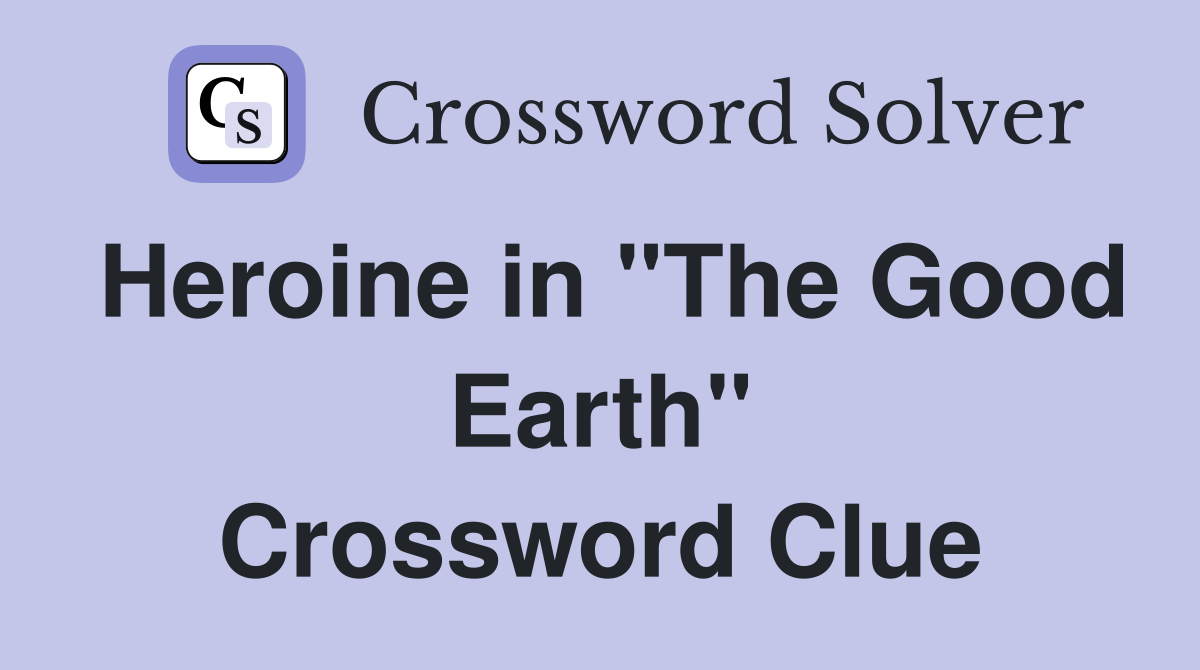 Heroine in "The Good Earth" Crossword Clue