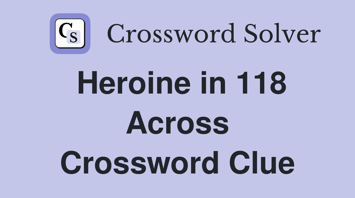Heroine in 118 Across Crossword Clue
