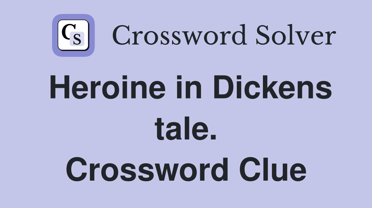 Heroine in Dickens tale. Crossword Clue