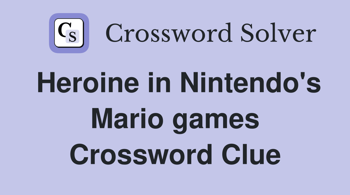 Heroine in Nintendo's Mario games Crossword Clue