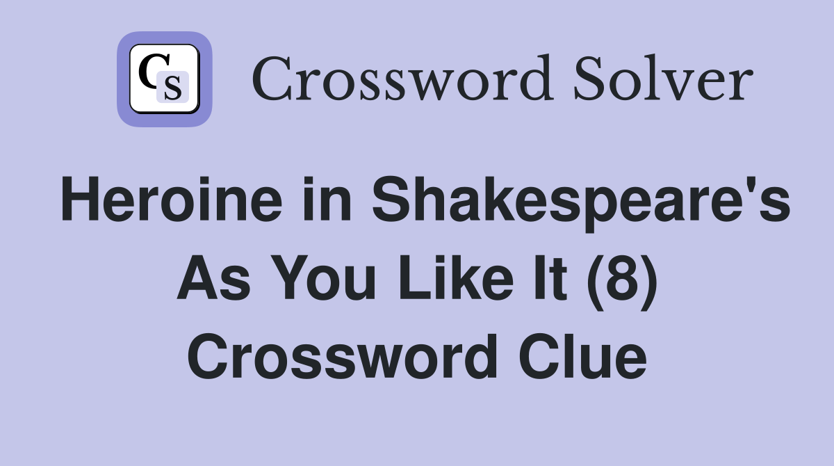 Heroine in Shakespeare's As You Like It (8) Crossword Clue