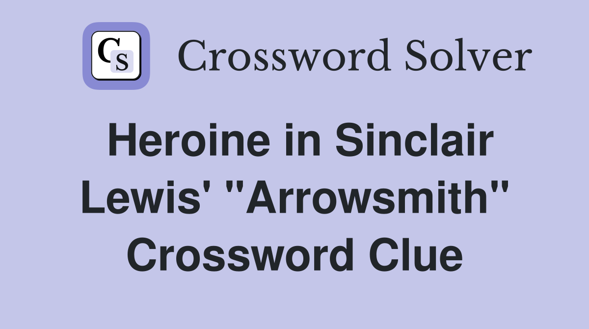 Heroine in Sinclair Lewis' "Arrowsmith" Crossword Clue