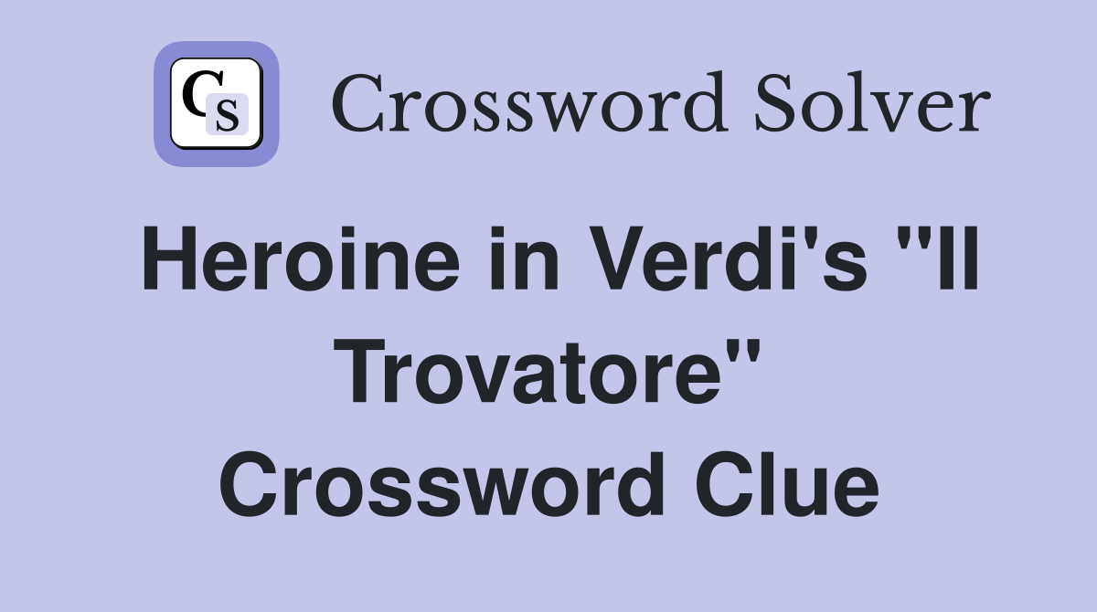 Heroine in Verdi's "Il Trovatore" Crossword Clue