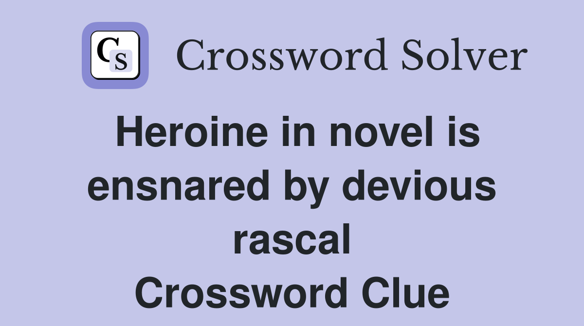 Heroine in novel is ensnared by devious rascal Crossword Clue