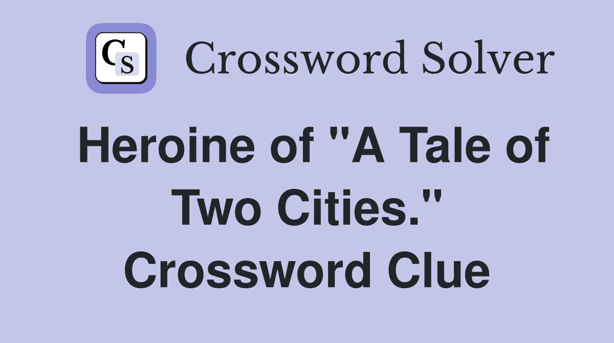Heroine of "A Tale of Two Cities." Crossword Clue