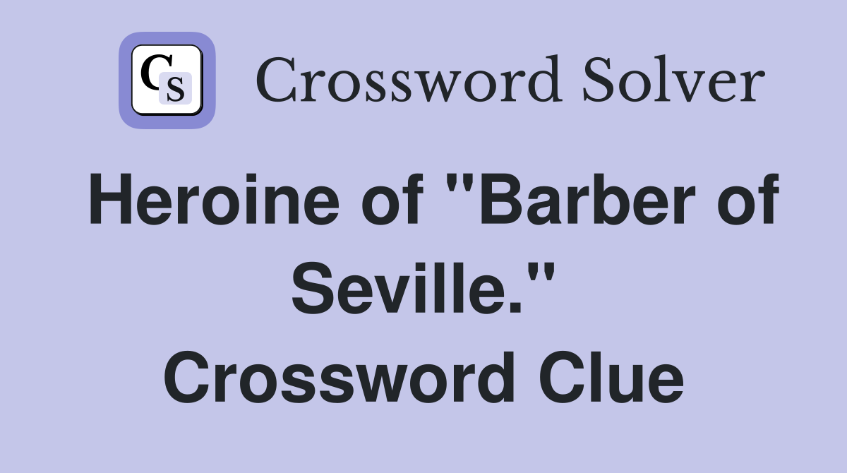 Heroine of "Barber of Seville." Crossword Clue