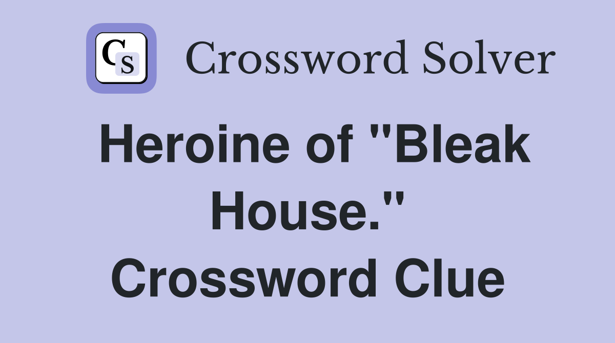 Heroine of "Bleak House." Crossword Clue