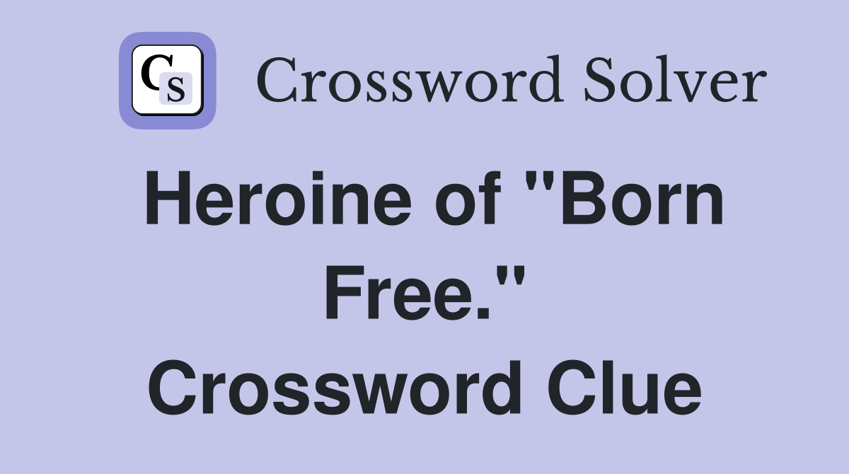 Heroine of "Born Free." Crossword Clue