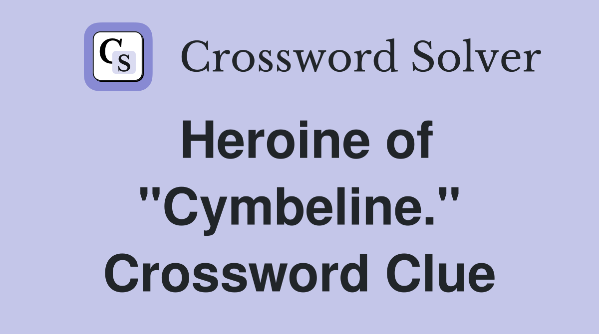 Heroine of "Cymbeline." Crossword Clue