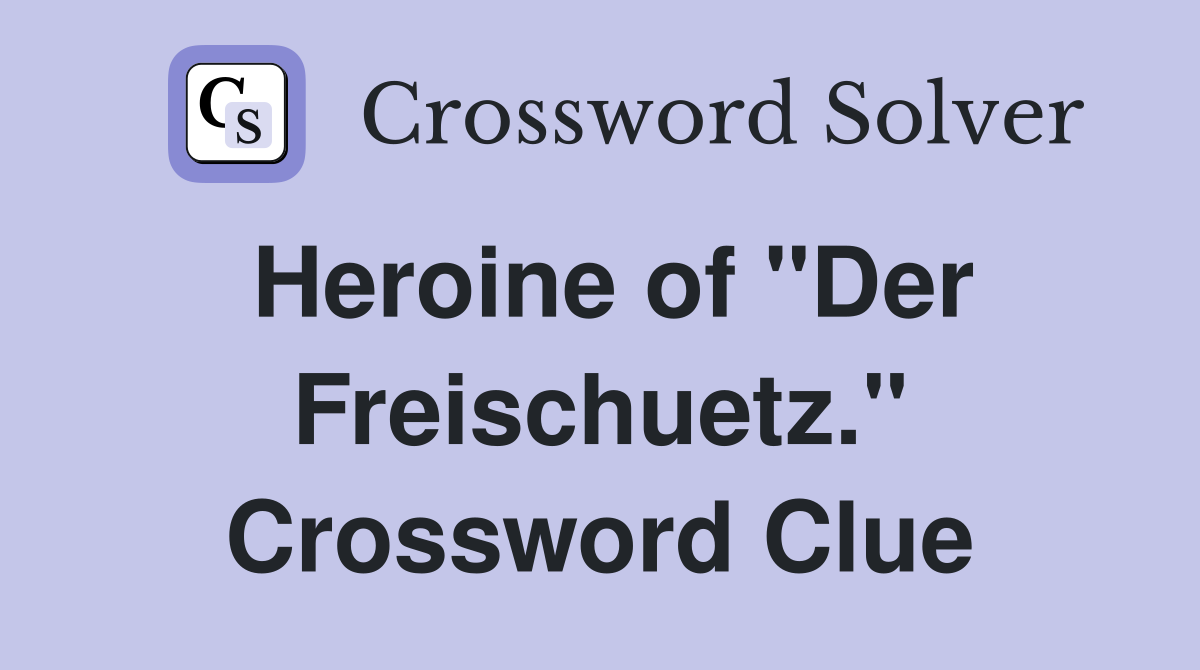 Heroine of "Der Freischuetz." Crossword Clue