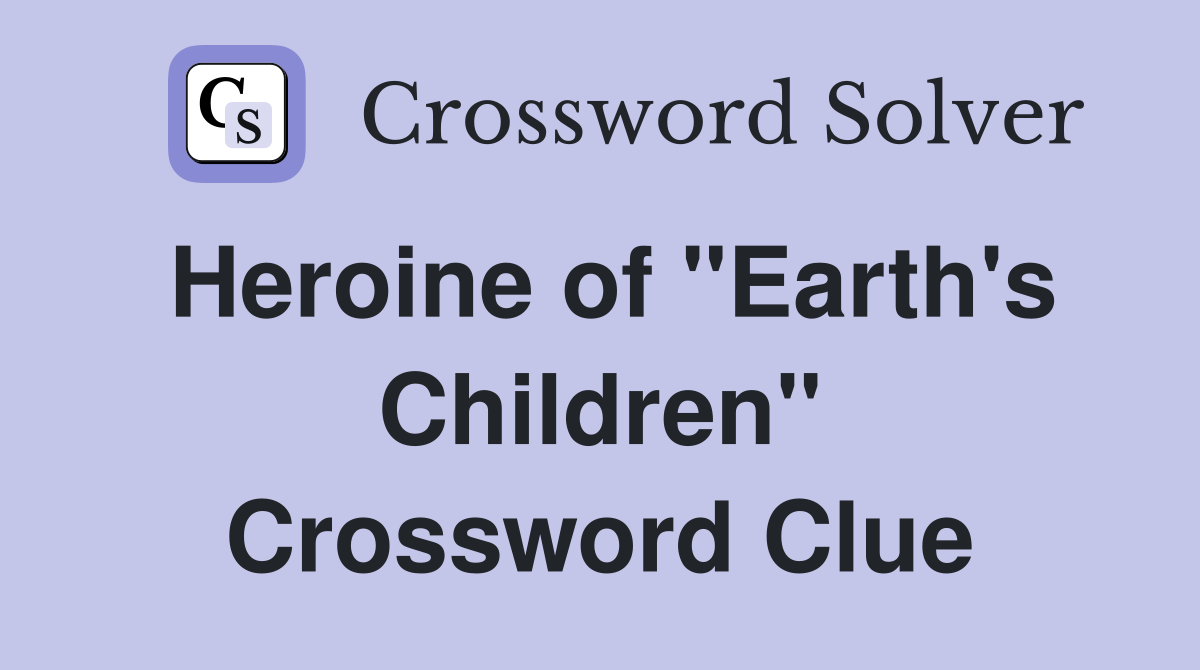 Heroine of "Earth's Children" Crossword Clue