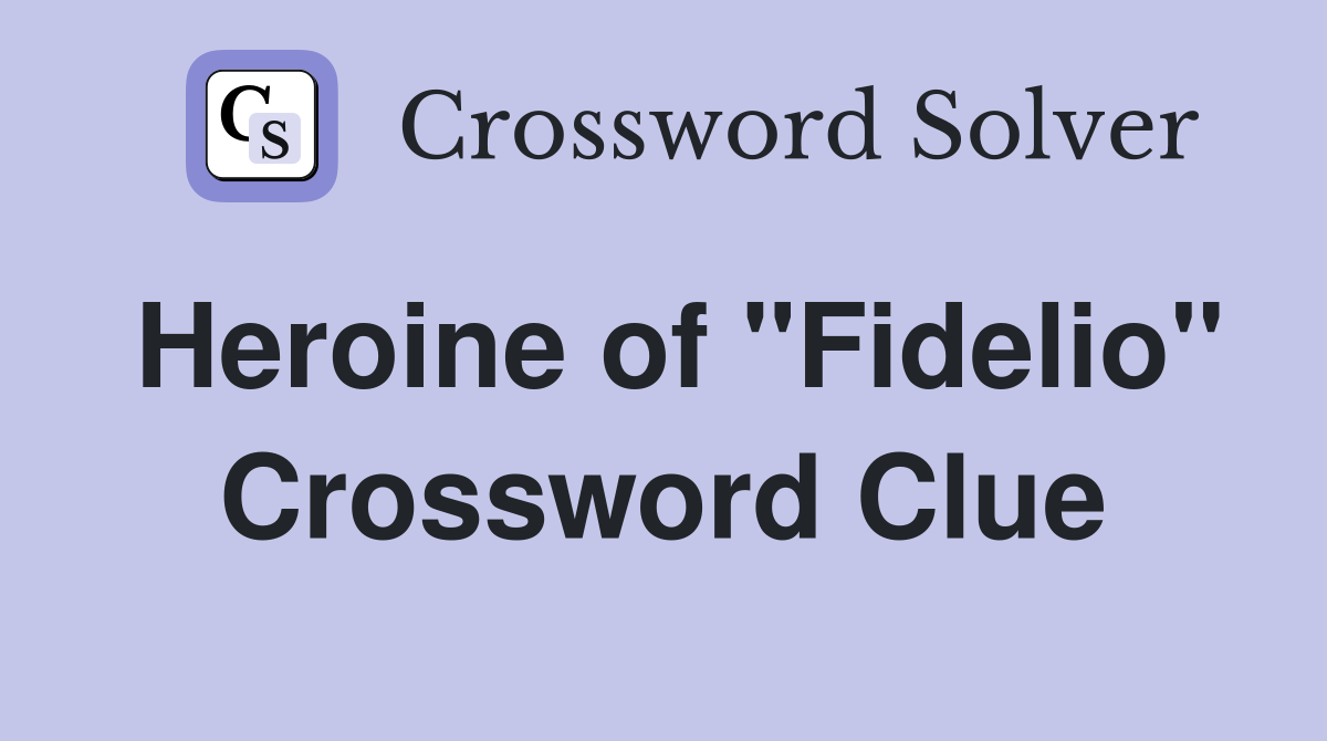 Heroine of "Fidelio" Crossword Clue