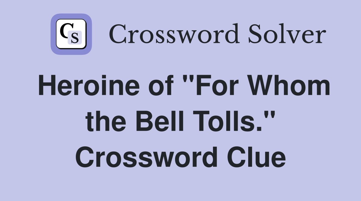 Heroine of "For Whom the Bell Tolls." Crossword Clue
