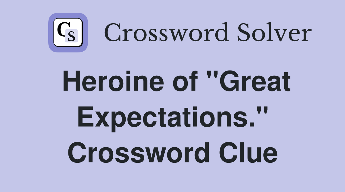 Heroine of "Great Expectations." Crossword Clue