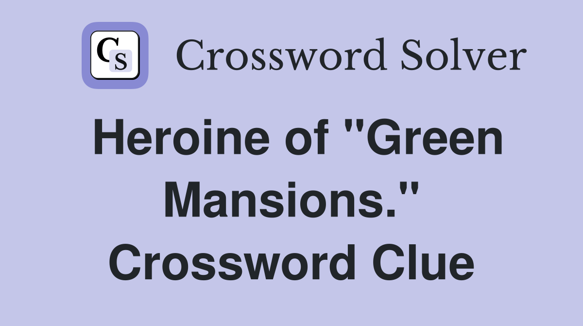 Heroine of "Green Mansions." Crossword Clue