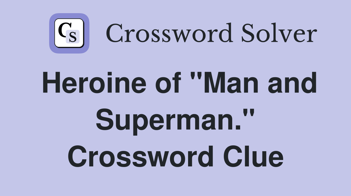 Heroine of "Man and Superman." Crossword Clue