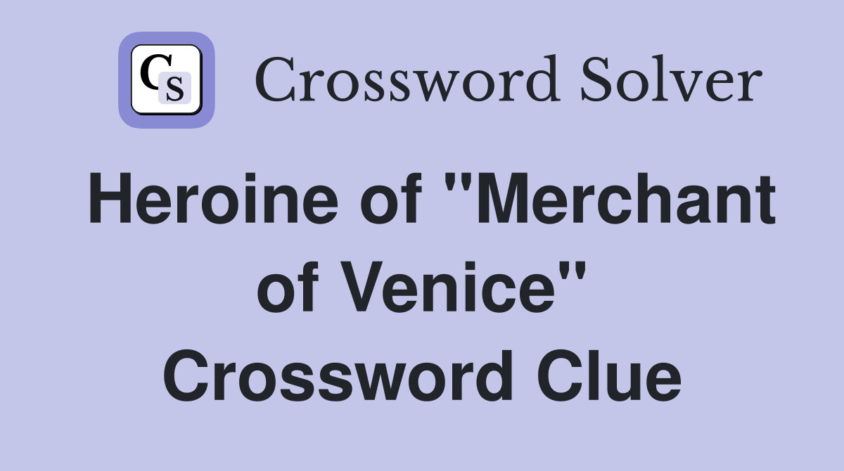 Heroine of "Merchant of Venice" Crossword Clue