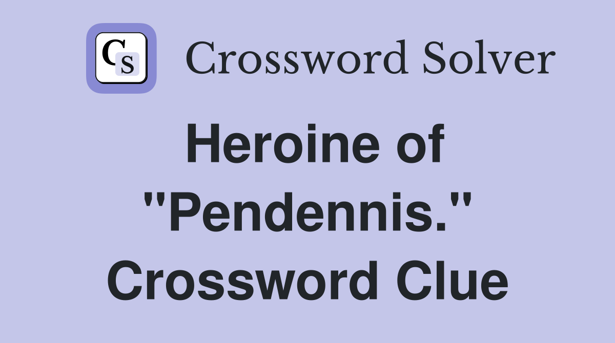 Heroine of "Pendennis." Crossword Clue