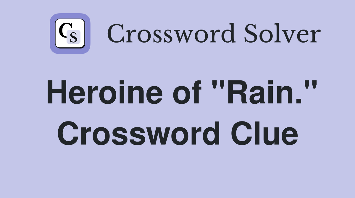 Heroine of "Rain." Crossword Clue
