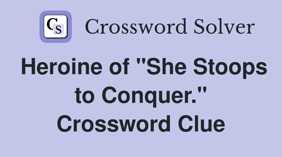 Heroine of "She Stoops to Conquer." Crossword Clue