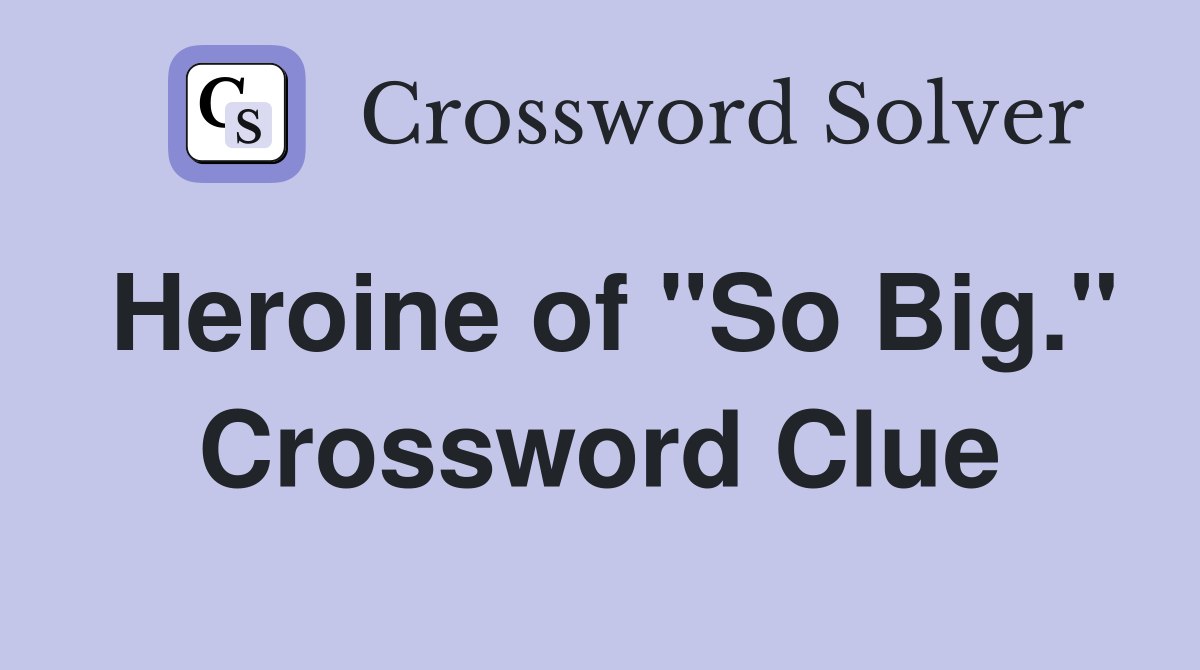 Heroine of "So Big." Crossword Clue