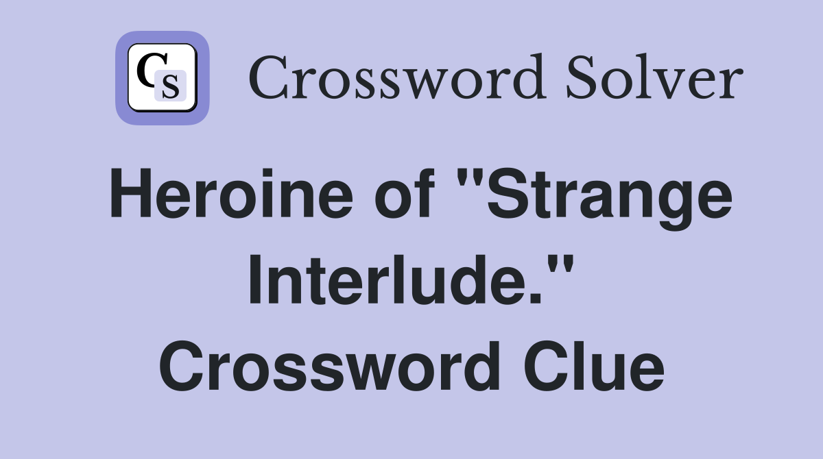 Heroine of "Strange Interlude." Crossword Clue