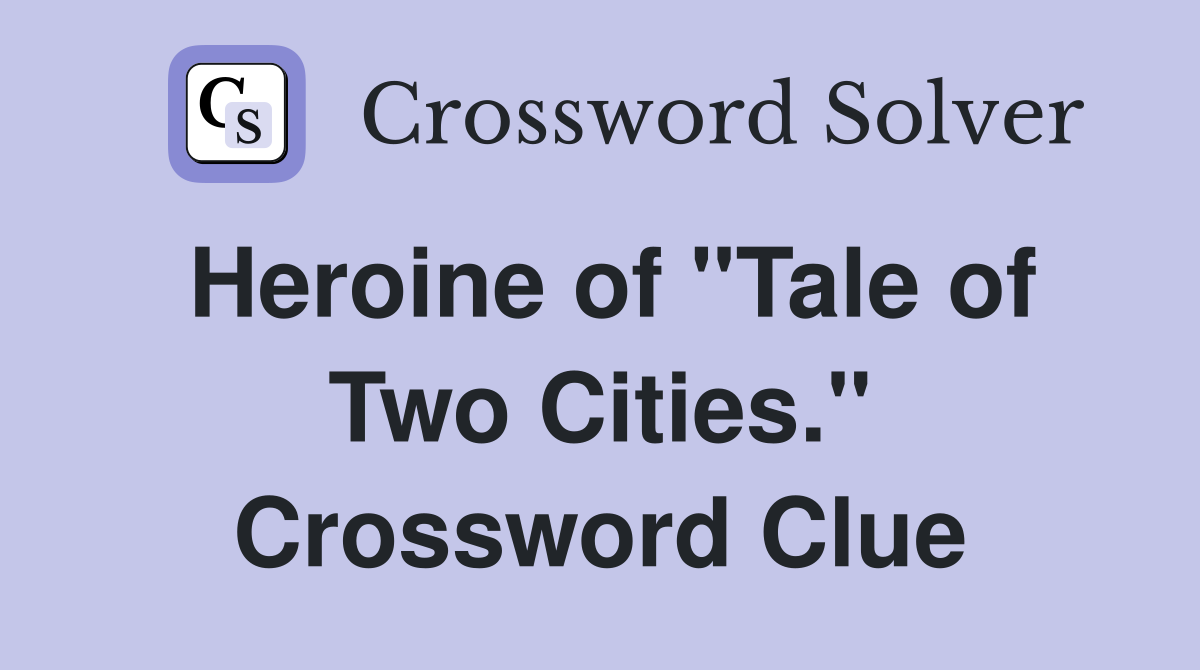 Heroine of "Tale of Two Cities." Crossword Clue