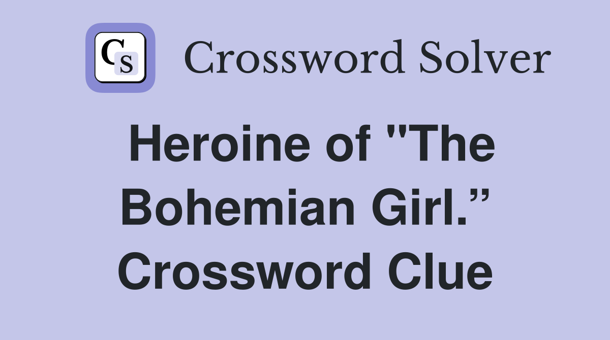 Heroine of "The Bohemian Girl.” Crossword Clue