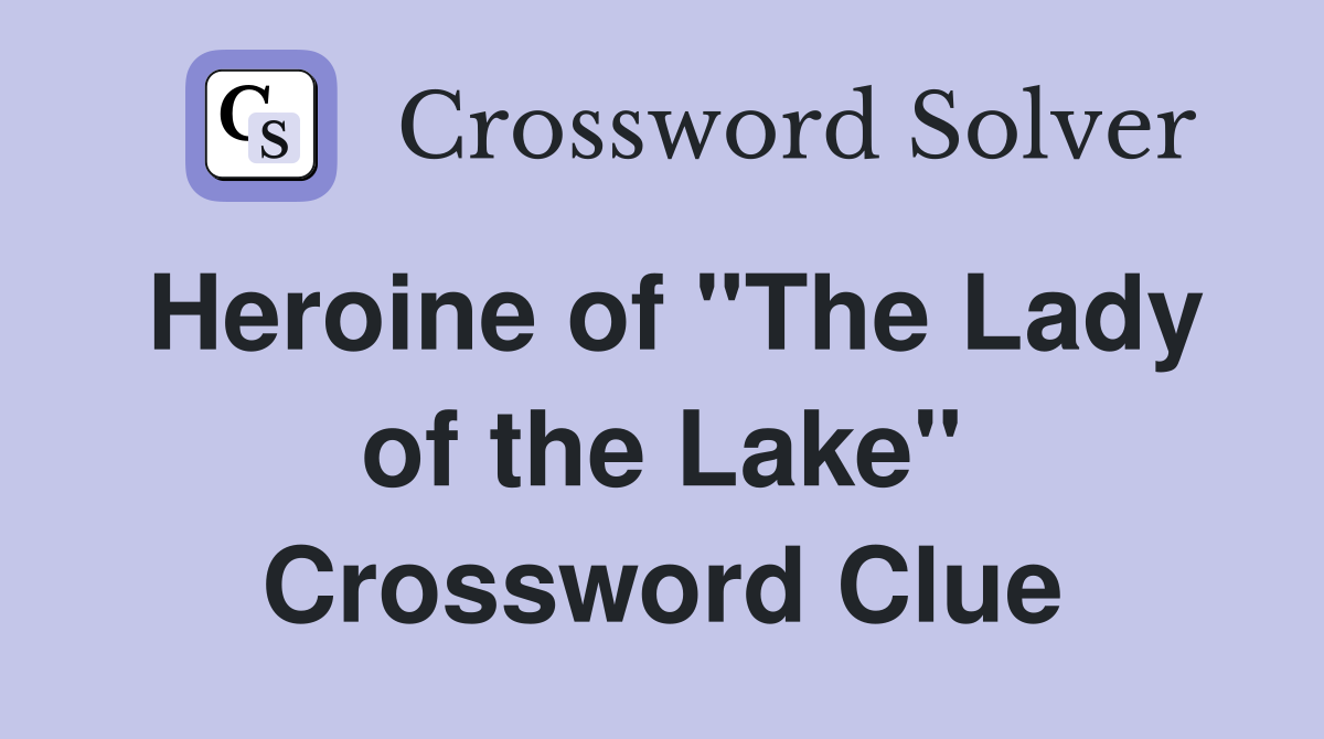 Heroine of "The Lady of the Lake" Crossword Clue